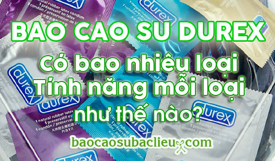 Phân biệt tính năng từng sản phẩm bao cao su Durex - Bao cao su Bạc Liêu